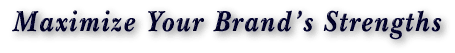 Maximize your brand's strengths